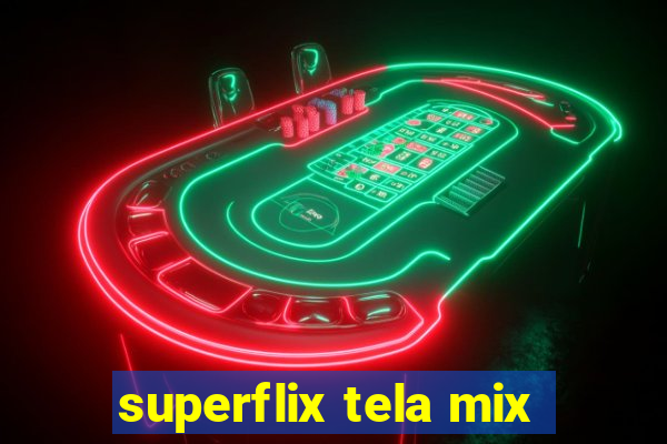 superflix tela mix